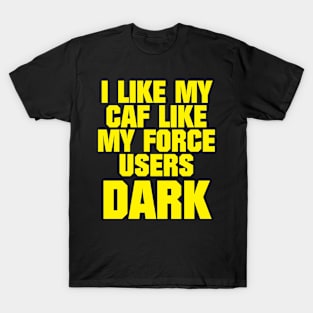 I Like My Caf Like I Like My Force Users T-Shirt